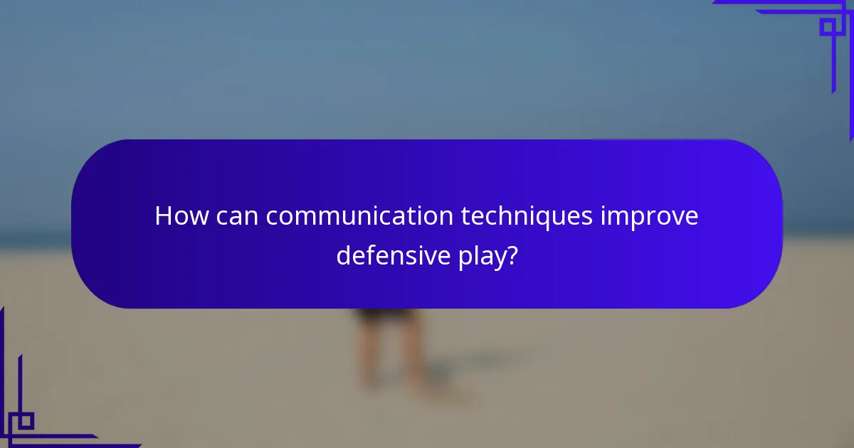 How can communication techniques improve defensive play?