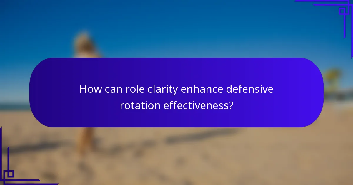 How can role clarity enhance defensive rotation effectiveness?