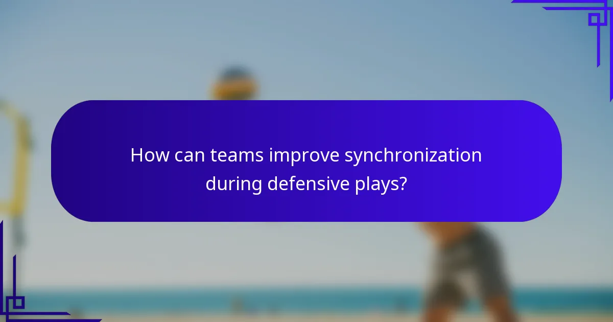 How can teams improve synchronization during defensive plays?