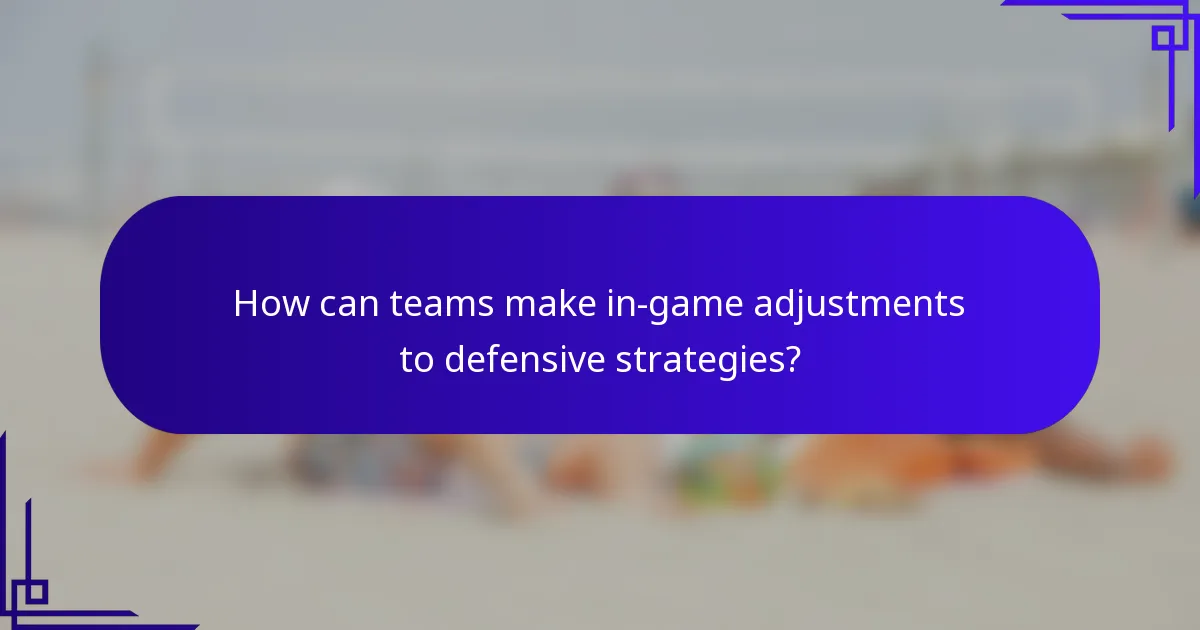 How can teams make in-game adjustments to defensive strategies?