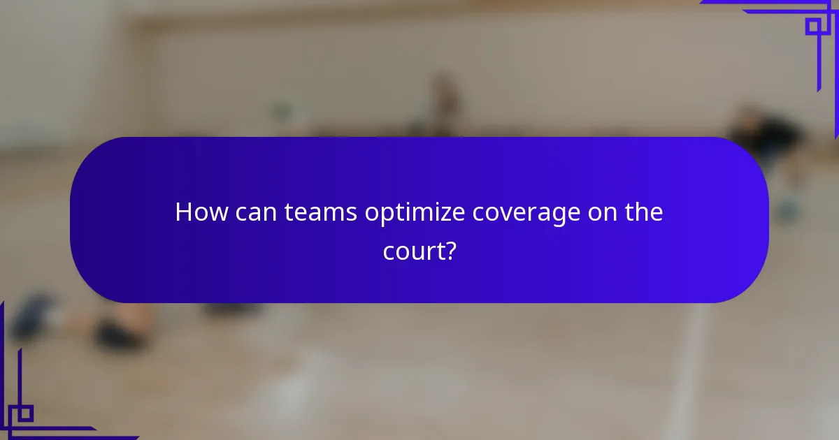 How can teams optimize coverage on the court?