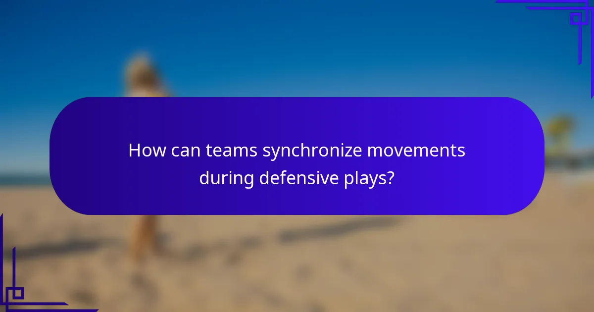 How can teams synchronize movements during defensive plays?