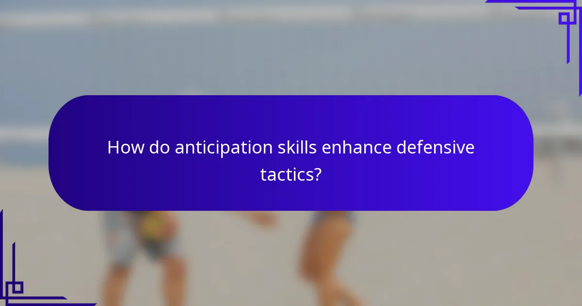 How do anticipation skills enhance defensive tactics?