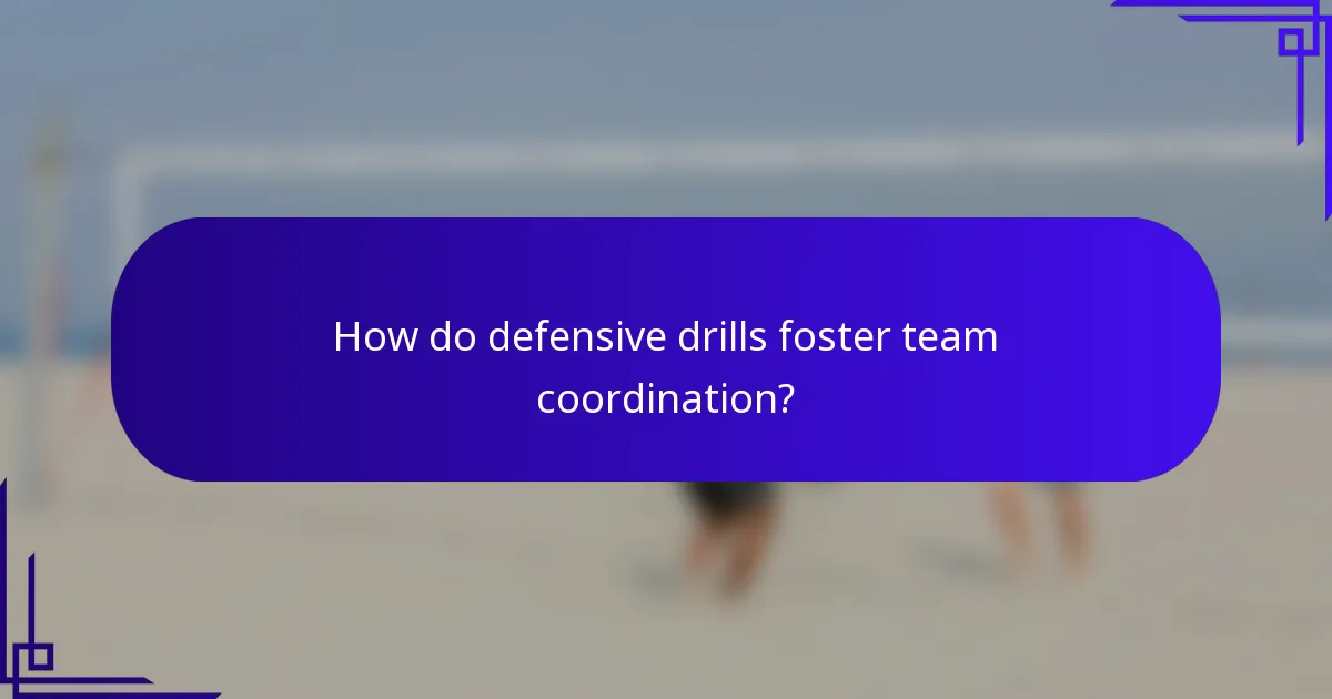 How do defensive drills foster team coordination?