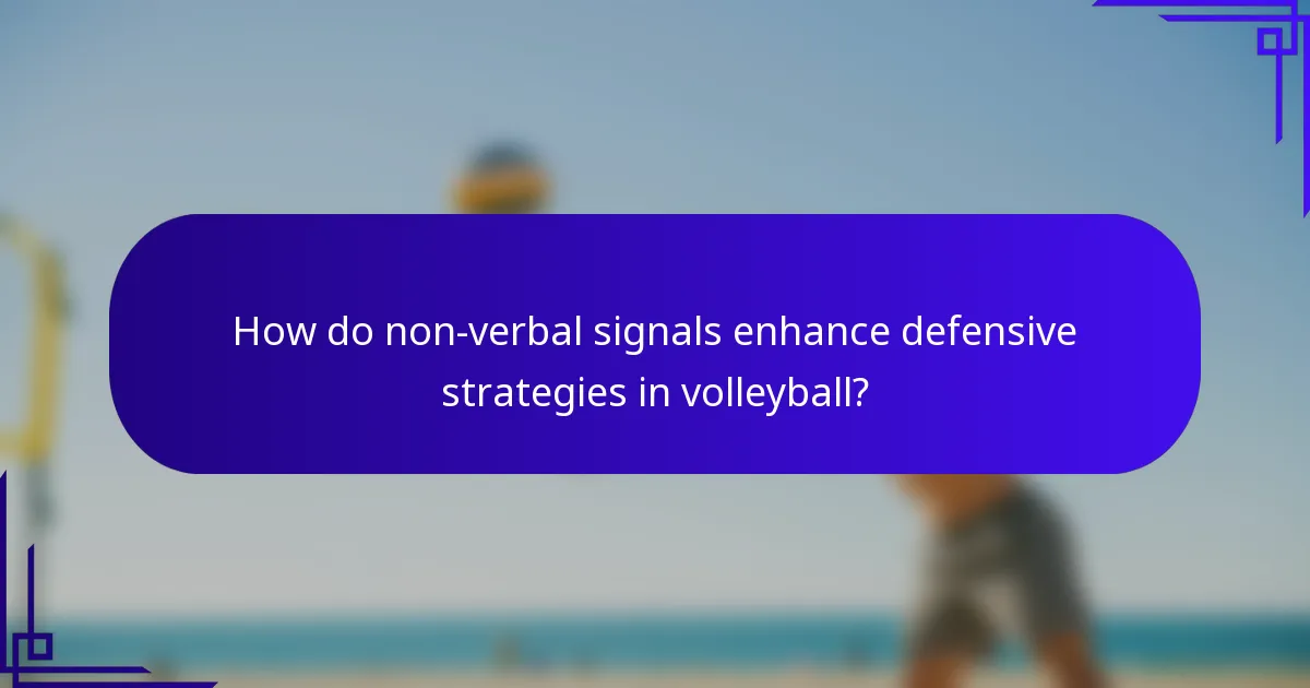 How do non-verbal signals enhance defensive strategies in volleyball?