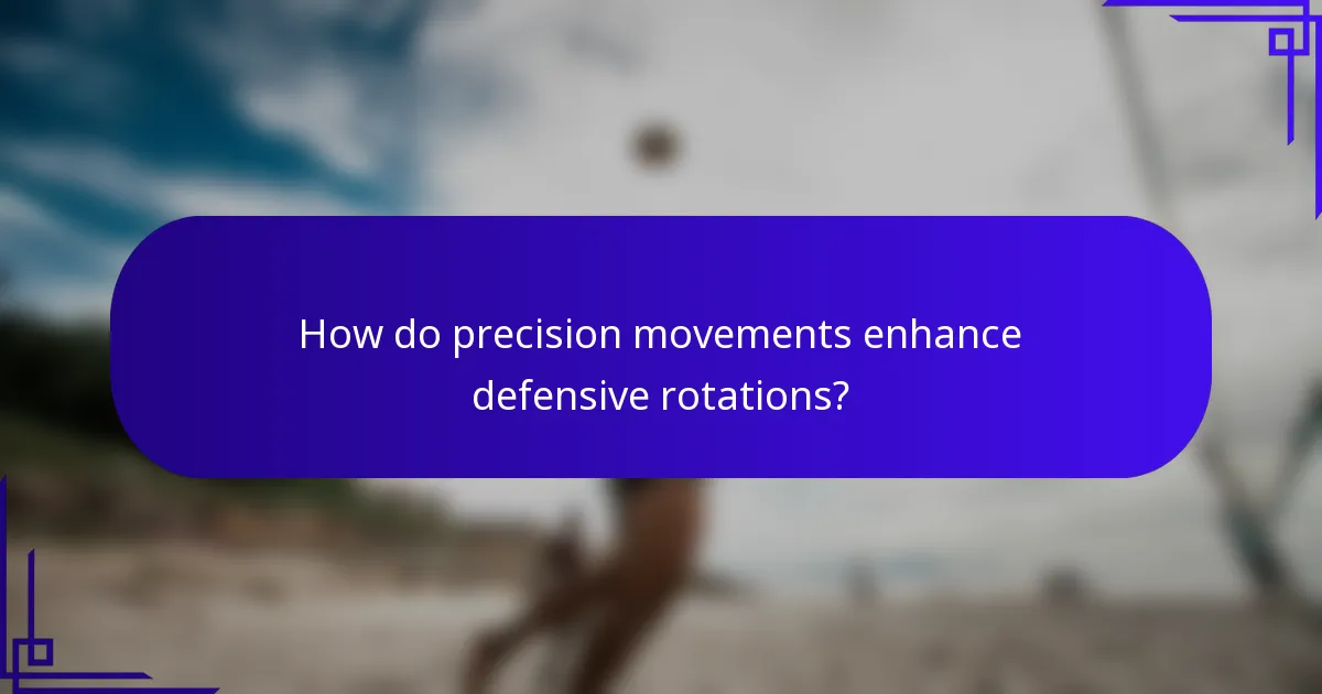 How do precision movements enhance defensive rotations?