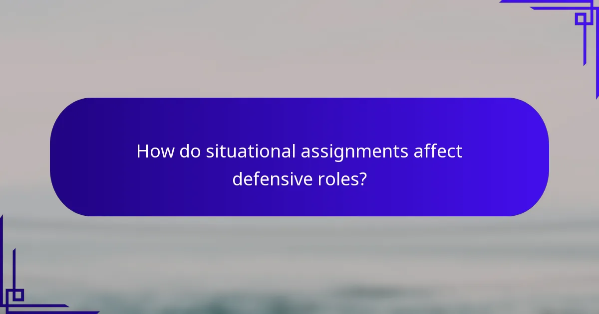 How do situational assignments affect defensive roles?