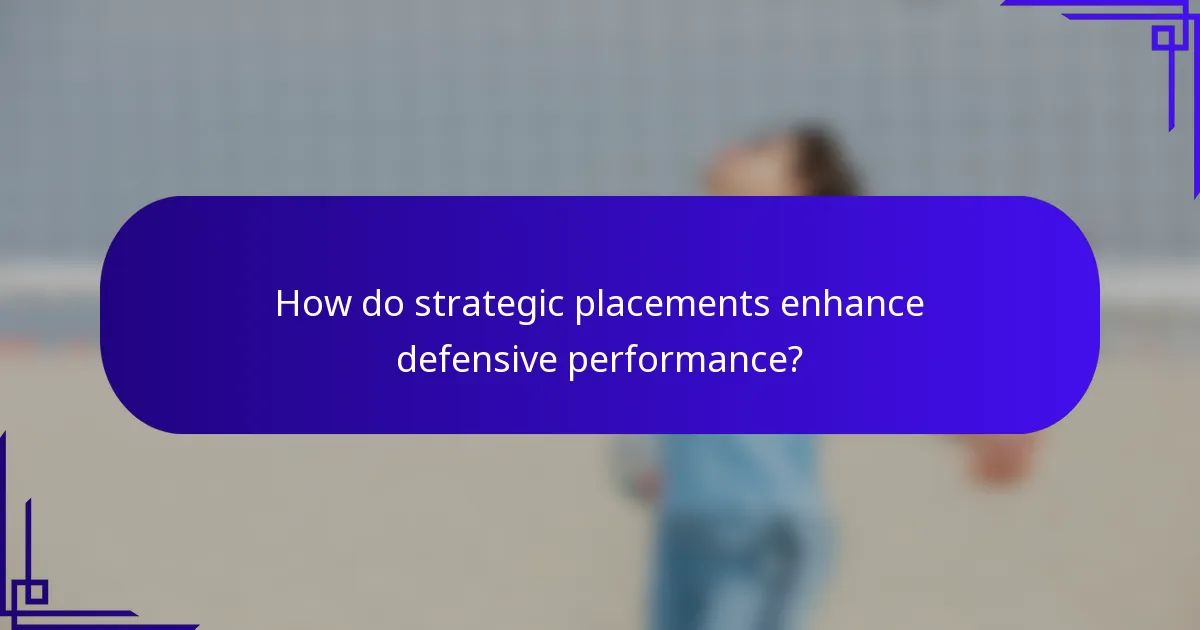 How do strategic placements enhance defensive performance?