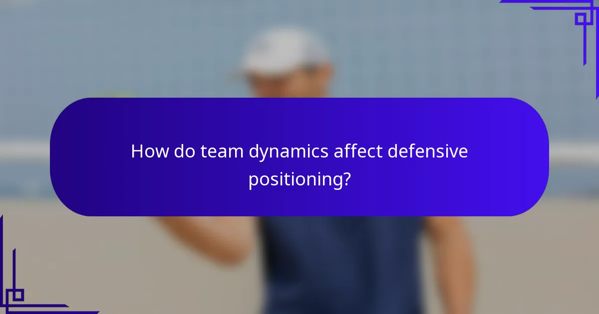 How do team dynamics affect defensive positioning?