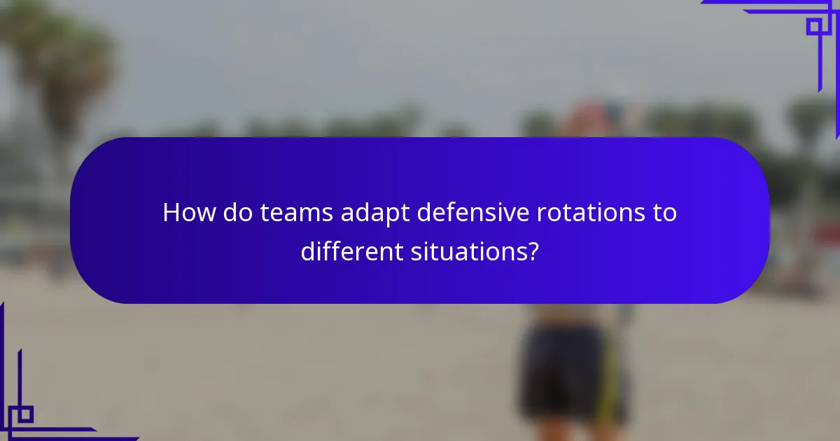 How do teams adapt defensive rotations to different situations?
