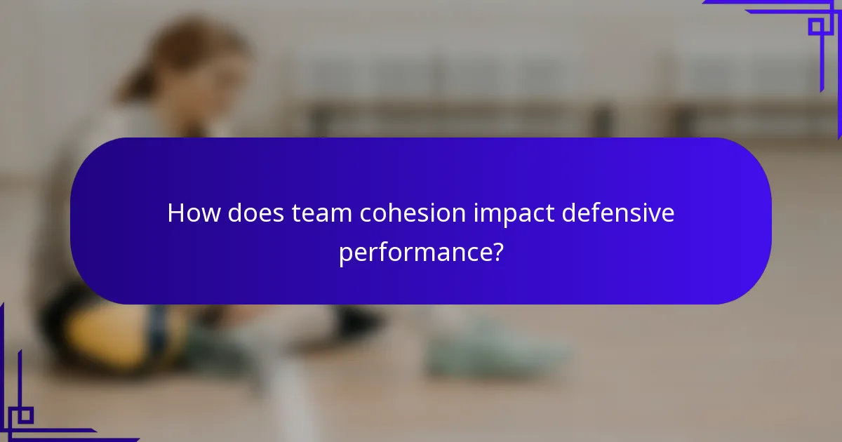 How does team cohesion impact defensive performance?