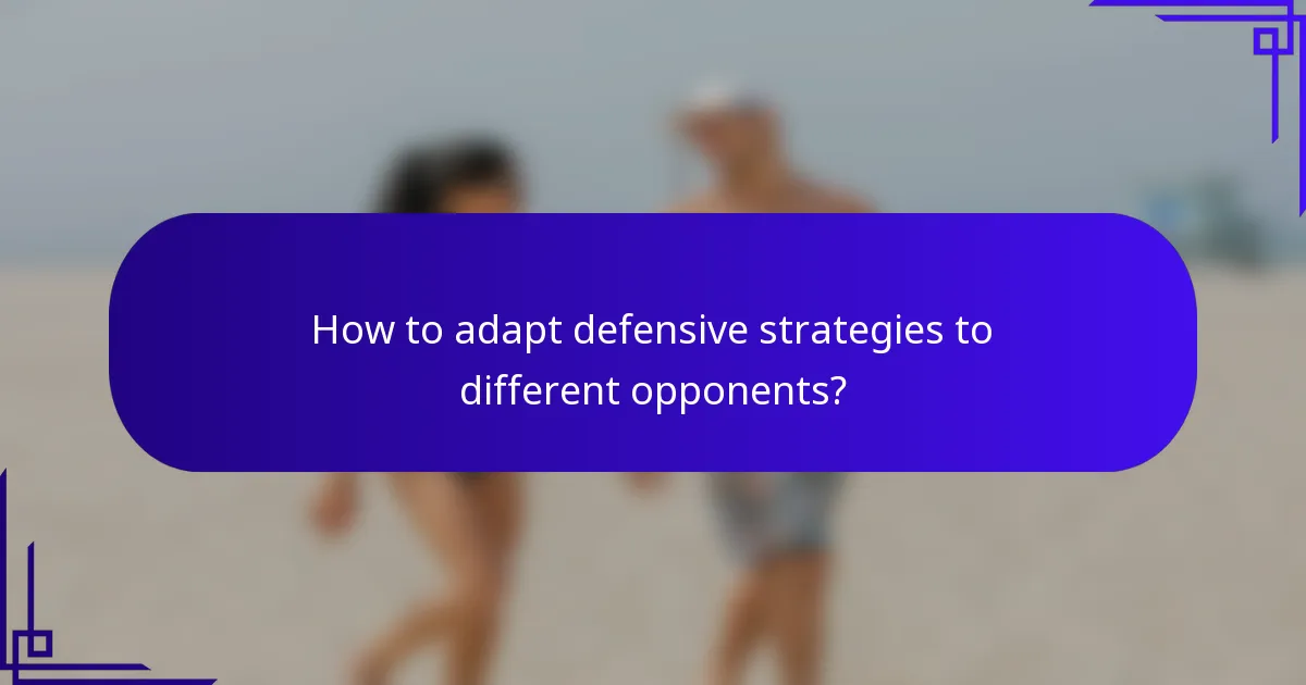 How to adapt defensive strategies to different opponents?