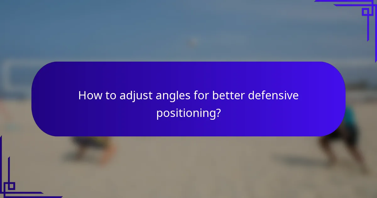 How to adjust angles for better defensive positioning?