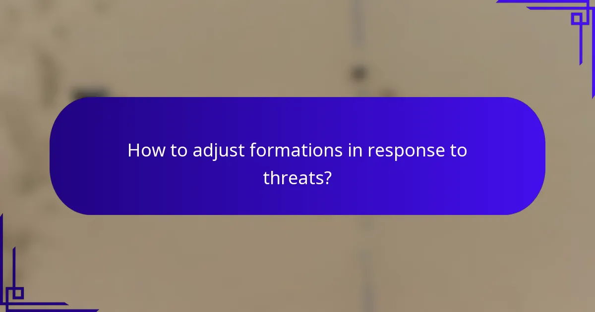 How to adjust formations in response to threats?
