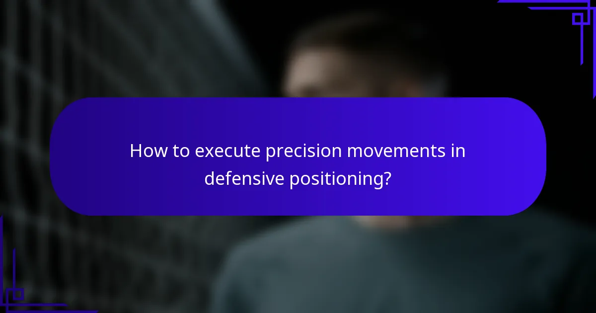 How to execute precision movements in defensive positioning?
