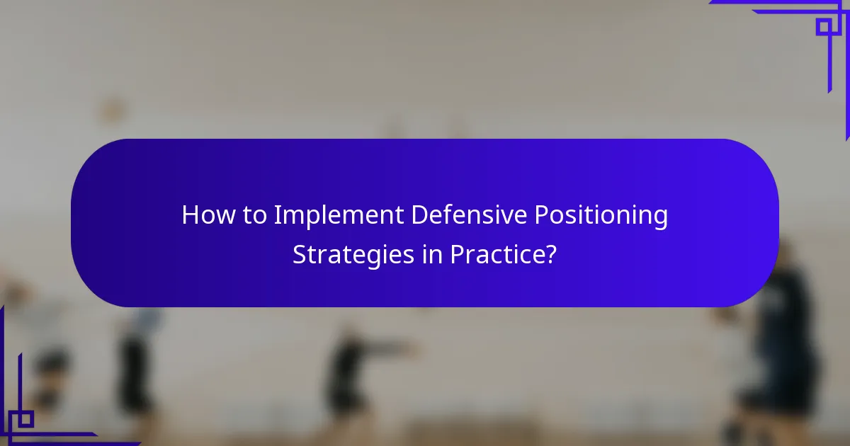 How to Implement Defensive Positioning Strategies in Practice?