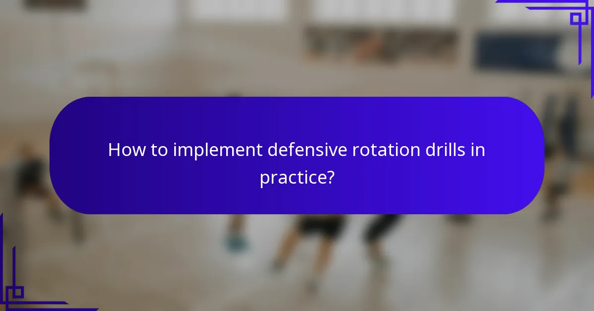 How to implement defensive rotation drills in practice?