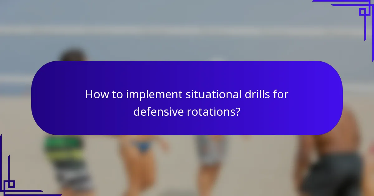 How to implement situational drills for defensive rotations?