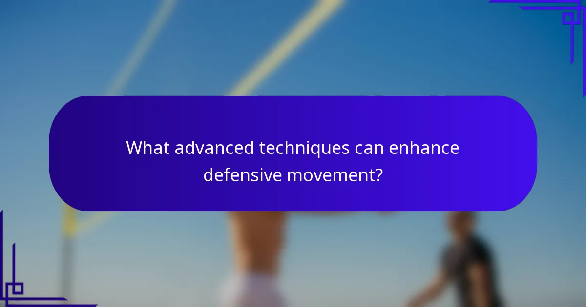 What advanced techniques can enhance defensive movement?