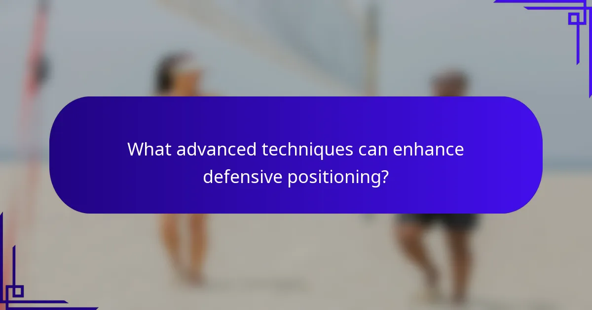 What advanced techniques can enhance defensive positioning?