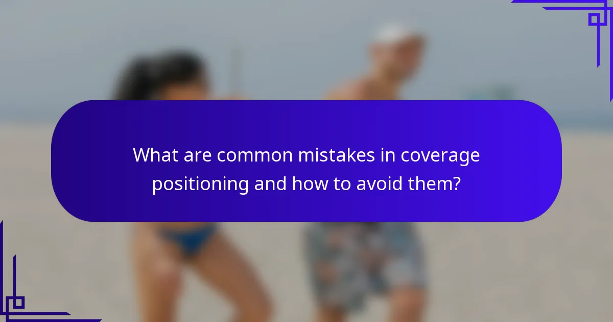 What are common mistakes in coverage positioning and how to avoid them?
