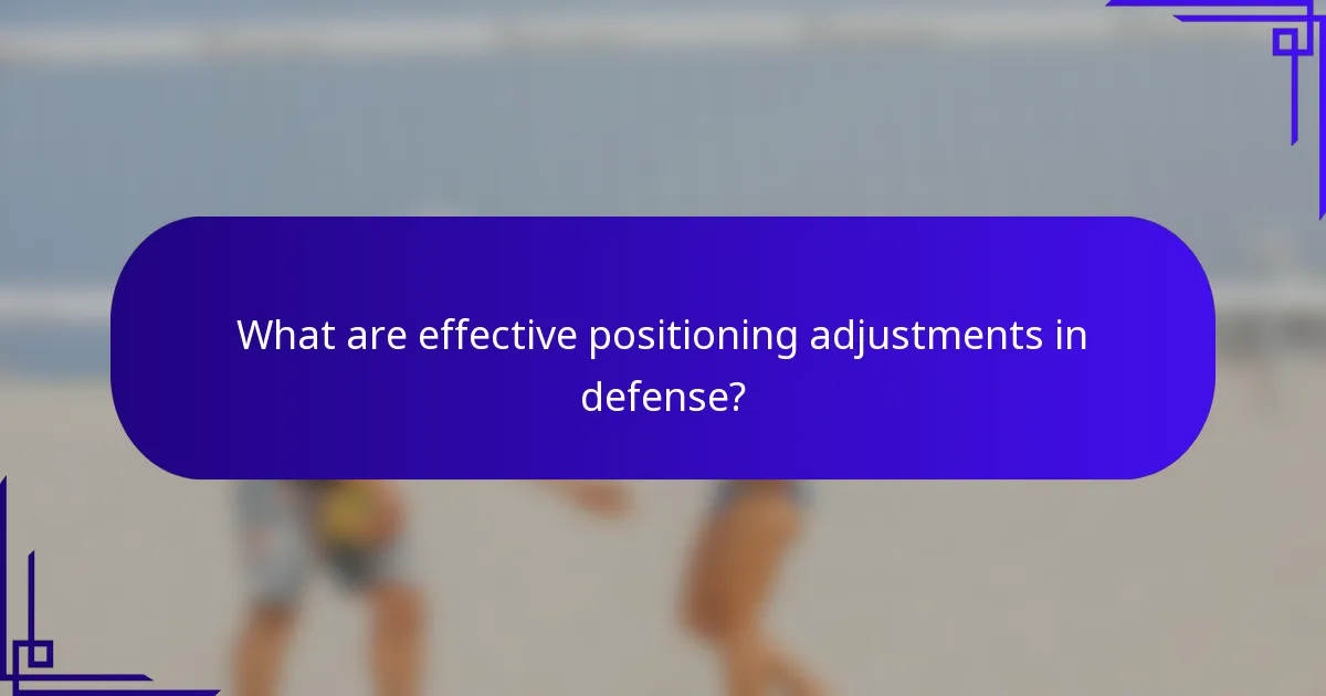 What are effective positioning adjustments in defense?
