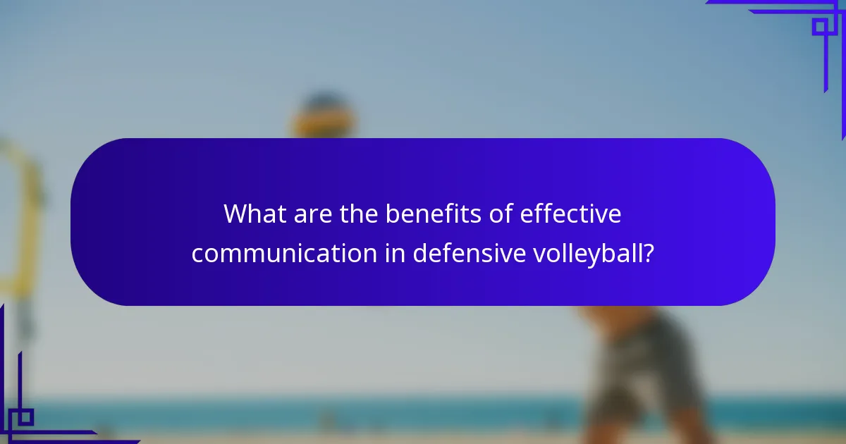 What are the benefits of effective communication in defensive volleyball?