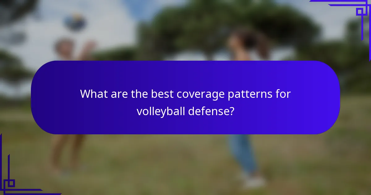 What are the best coverage patterns for volleyball defense?