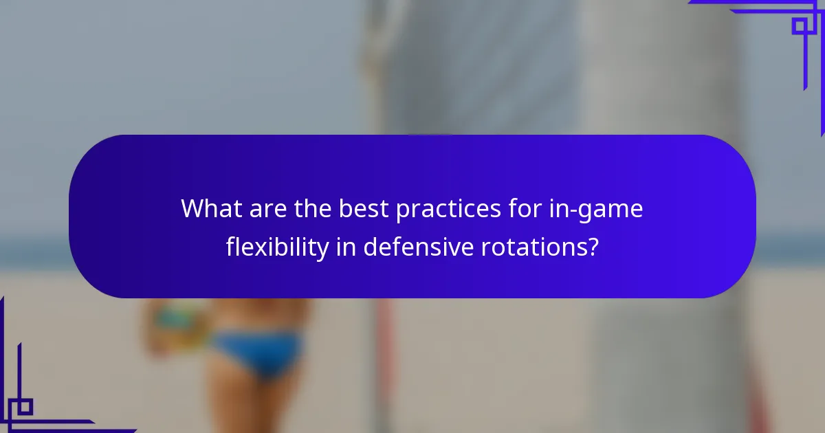 What are the best practices for in-game flexibility in defensive rotations?