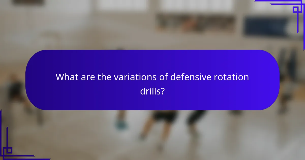 What are the variations of defensive rotation drills?