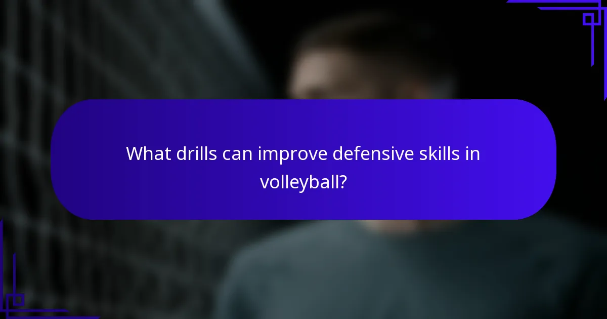 What drills can improve defensive skills in volleyball?