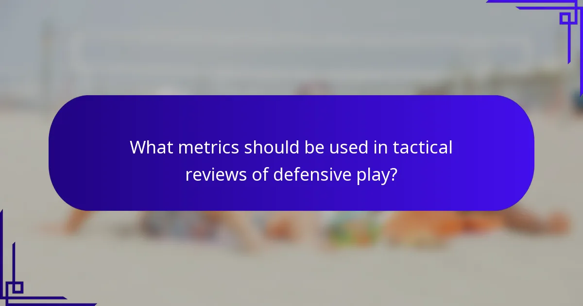What metrics should be used in tactical reviews of defensive play?