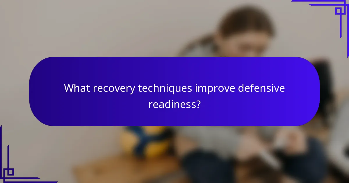 What recovery techniques improve defensive readiness?