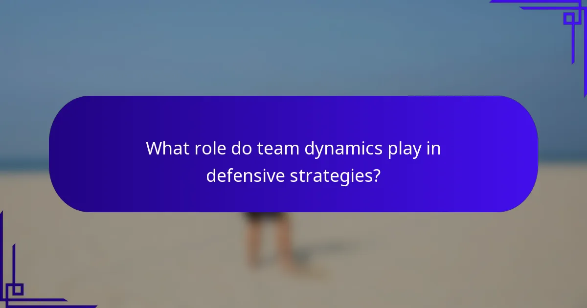 What role do team dynamics play in defensive strategies?
