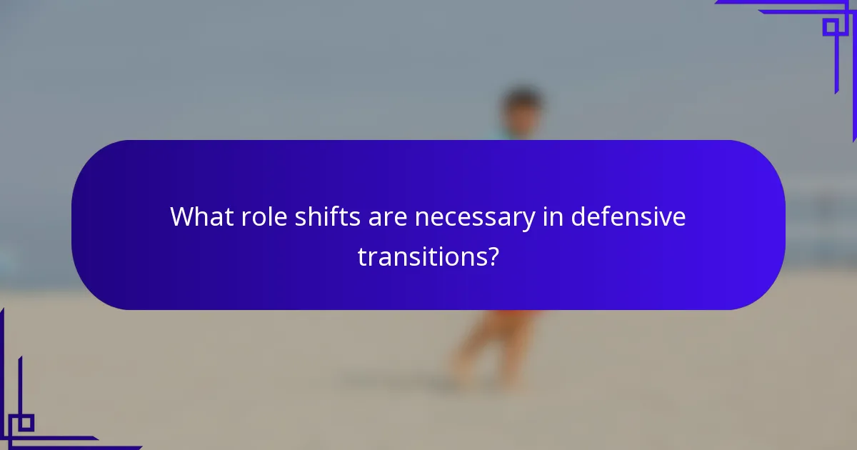 What role shifts are necessary in defensive transitions?