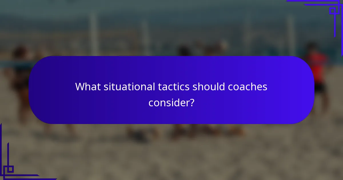 What situational tactics should coaches consider?