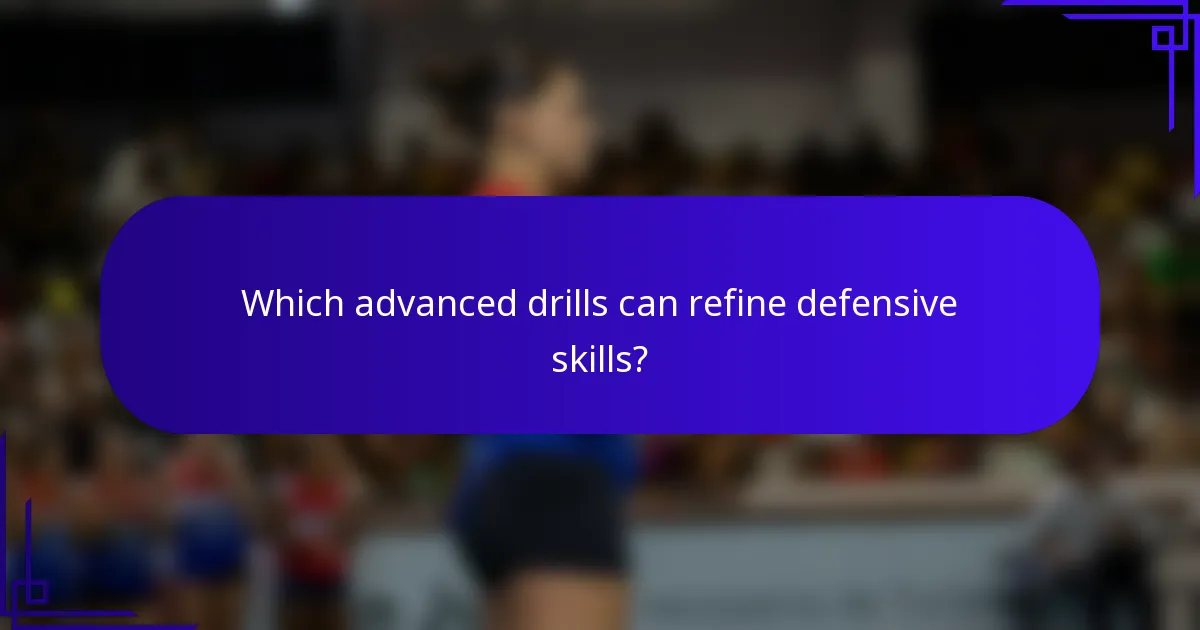Which advanced drills can refine defensive skills?
