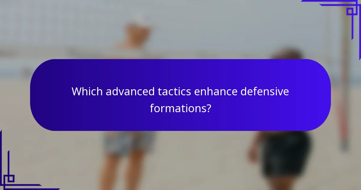 Which advanced tactics enhance defensive formations?