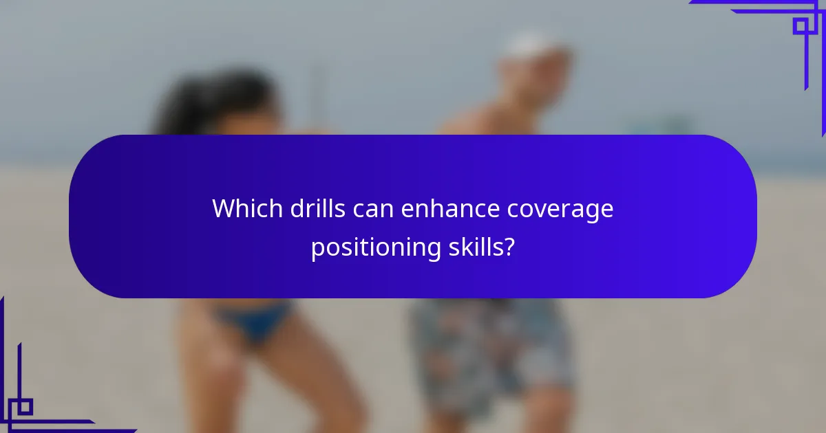 Which drills can enhance coverage positioning skills?