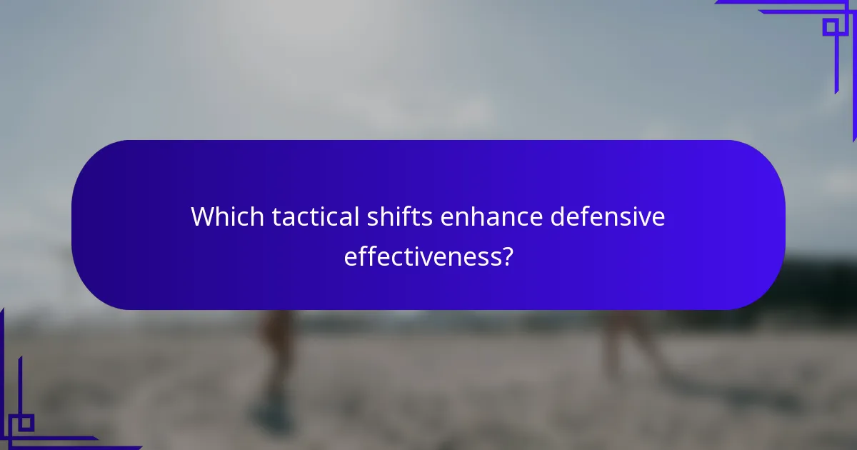 Which tactical shifts enhance defensive effectiveness?